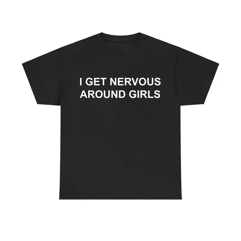 Funny T-Shirts Meme Nervous Around Girls