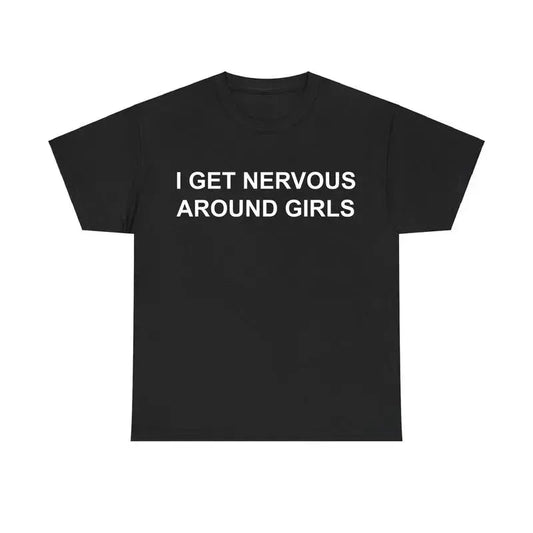 Funny T-Shirts Meme Nervous Around Girls