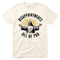 Disappointments All of You - Unisex T-Shirt