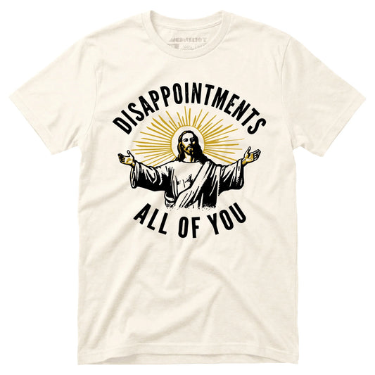 Disappointments All of You - Unisex T-Shirt