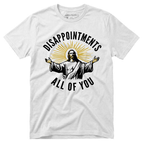 Disappointments All of You - Unisex T-Shirt
